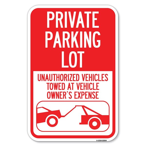 Signmission Private Parking Lot Unauthorized Vehicl Heavy-Gauge Aluminum Sign, 12" x 18", A-1218-23264 A-1218-23264 - main